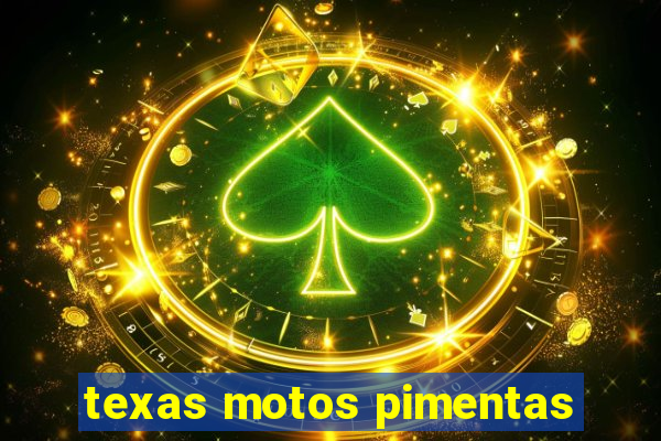 texas motos pimentas